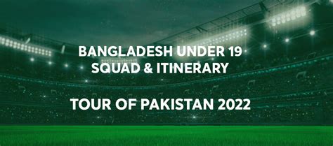 Bangladesh Under 19 Squad & Itinerary — Tour of Pakistan 2022