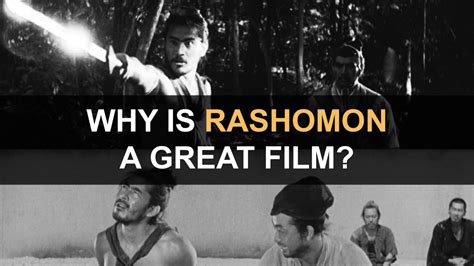 Why is Rashomon a Great Film?