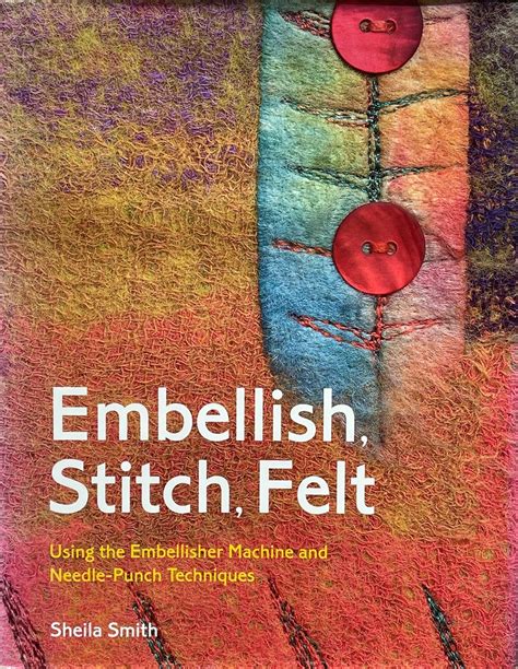 Embellish, Stitch, Felt: Using the Embellisher Machine and Needle Punch ...