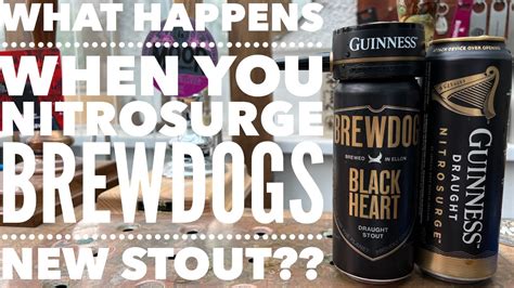 Brewdog Black Heart Draught Stout Vs Guinness Draught Nitrosurge ...