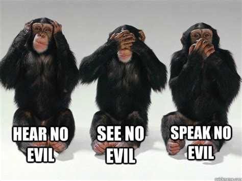 HEAR NO EVIL SEE NO EVIL SPEAK NO EVIL - The original Advice Animals ...