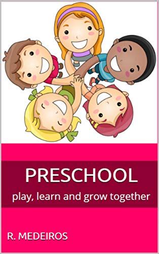 PRESCHOOL: play, learn and grow together eBook : Medeiros, R.: Amazon ...