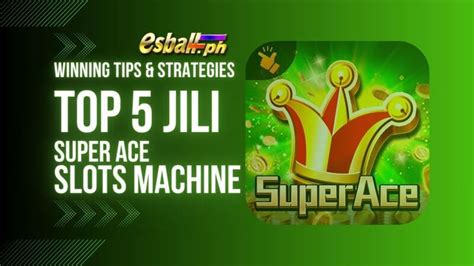 Top 5 JILI Super Ace Tricks and Tips for New Filipino Player - EsballPH