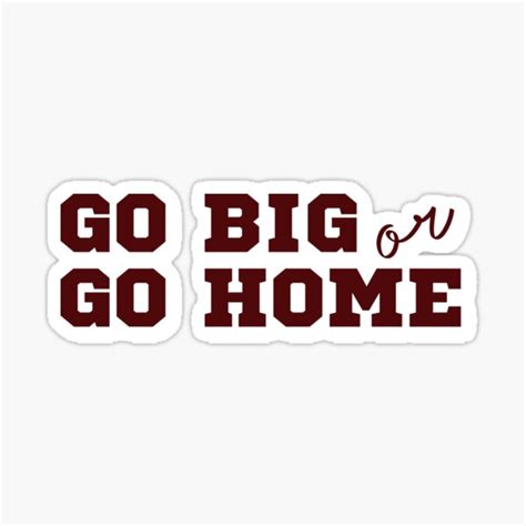 "GO BIG OR GO HOME" Sticker for Sale by jo-anne-designs | Redbubble