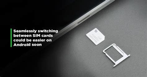 Swapping Between Active SIM Cards Could Get Easier On Android, Google Hints