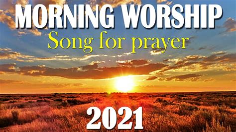 TOp 100 Best Morning Worship Songs For Prayers 2021 - 2 Hours Nonstop ...