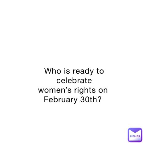 Who is ready to celebrate women’s rights on February 30th? | @Ms_joke ...