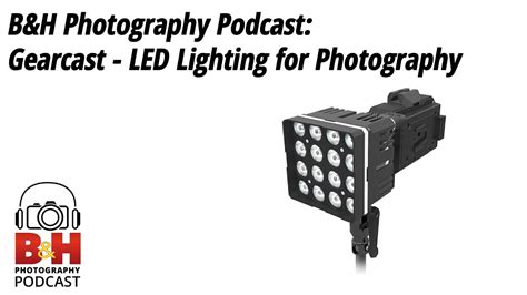 B&H Photography Podcast: LED Lighting for Photography - YouTube