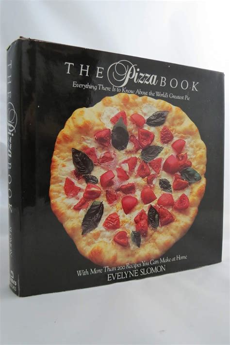 The Pizza Book: Everything There Is To Know About the World's Greatest ...