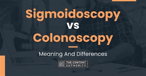 Sigmoidoscopy vs Colonoscopy: Meaning And Differences