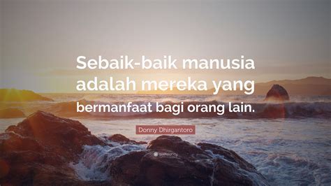 Donny Dhirgantoro Quote: “Sebaik-baik manusia adalah mereka yang ...