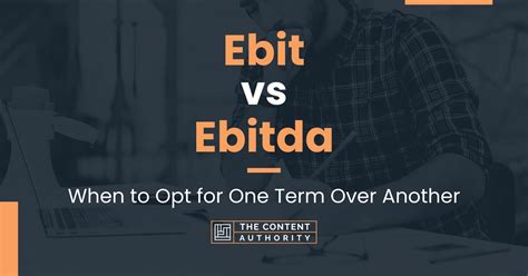 Ebit vs Ebitda: When to Opt for One Term Over Another