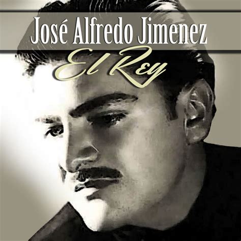 Jose alfredo jimenez greatest hits. José Alfredo Jiménez. 2022-10-19