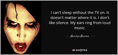 Marilyn Manson quote: I can't sleep without the TV on. It doesn't matter...