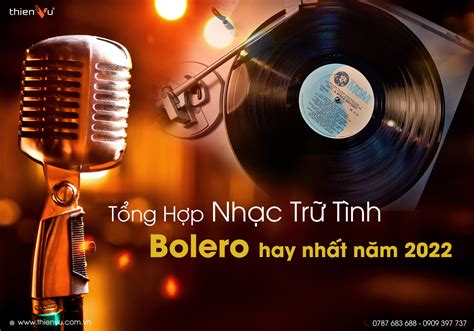 Tổng Hợp Những Bài Hát Trữ Tình Bolero Hay Nhất Năm 2022