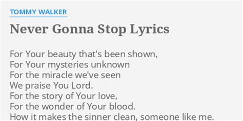 "NEVER GONNA STOP" LYRICS by TOMMY WALKER: For Your beauty that's...