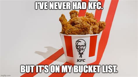 Meme by Brad KFC bucket list - Imgflip