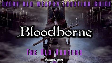 ALL DLC WEAPONS LOCATIONS GUIDE - BLOODBORNE @ArmsOnlyGaming # ...