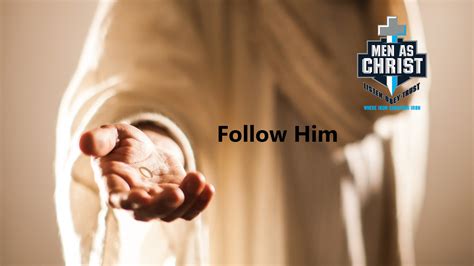 Follow Him – Men As Christ