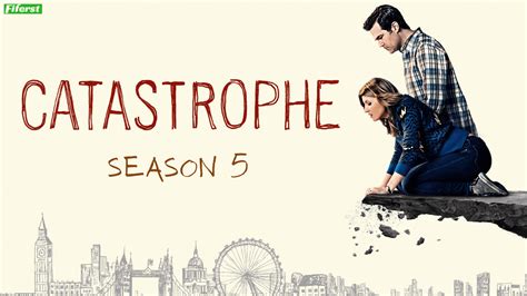 Catastrophe Season 5 Release Date, Cast, Plot And All Latest Updates ...