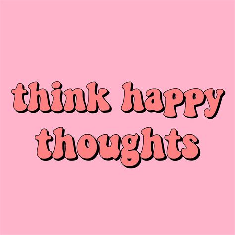 think happy thoughts quote inspirational positivity goals happiness ...