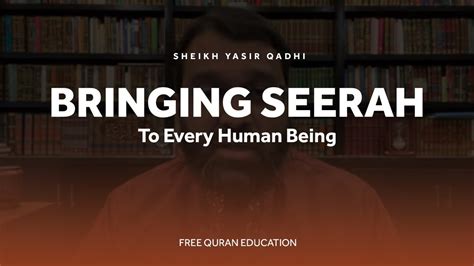 Bringing Seerah to Every Human Being - Sheikh Yasir Qadhi ...