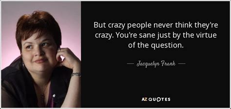 CRAZY PEOPLE QUOTES [PAGE - 3] | A-Z Quotes