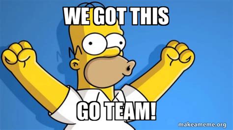 We Got this Go TEAM! - Happy Homer Meme Generator