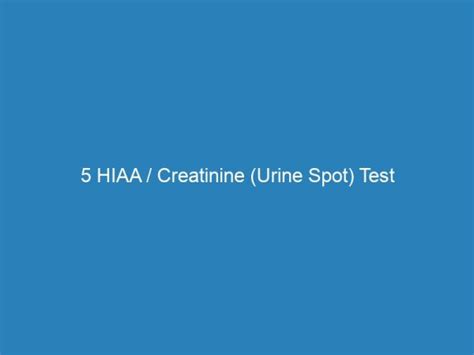 5 HIAA / Creatinine (Urine Spot) Test investigation (FREE Home/Office ...