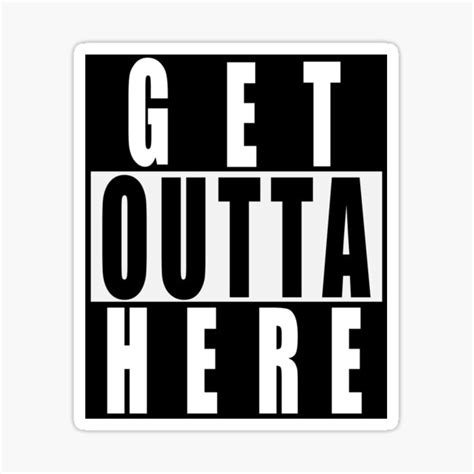 "Get Outta Here" Sticker for Sale by Garmsy | Redbubble