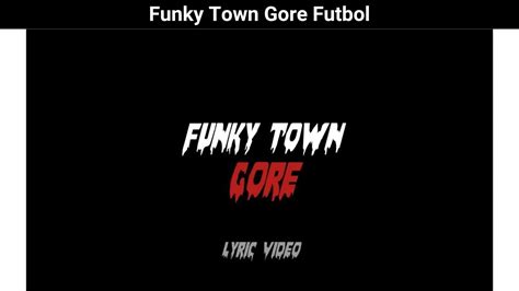 Funky Town Gore Futbol: Read More Info About Funky Town Gore!