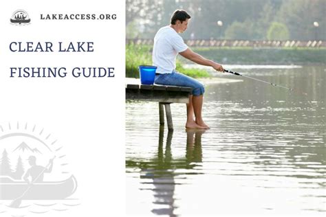 Clear Lake Fishing: The Best Spots, Baits, and More - Lake Access