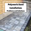 Polymeric Sand Installation, Problems, and Solutions - How to Hardscape