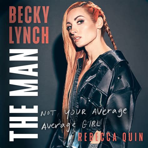 Becky Lynch: The Man: Not Your Average Average Girl by Rebecca Quin ...