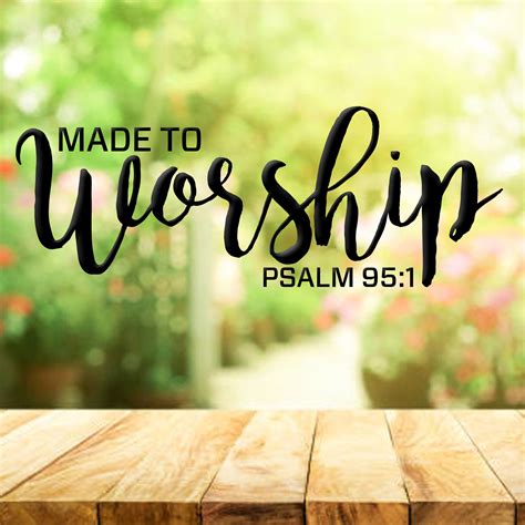 Made to worship SvgPdFEpsPngDxf Bible verse Psalm 95:1 | Etsy