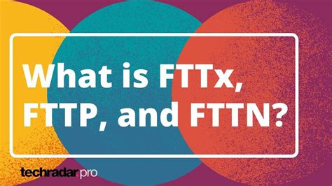 What is FTTx, FTTP, and FTTN? | TechRadar