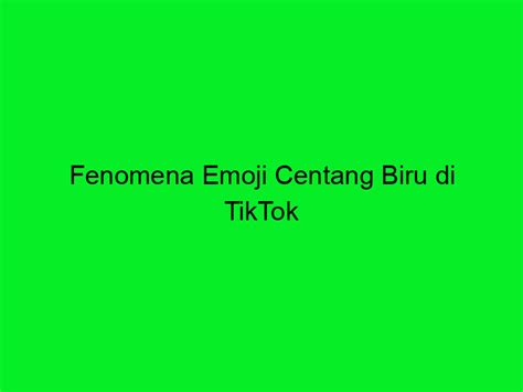 Fenomena Emoji Centang Biru di TikTok - Trans Vision