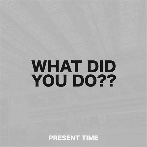 WHAT DID YOU DO?? - Single by Present Time | Spotify