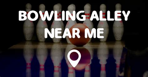 BOWLING ALLEY NEAR ME - Points Near Me