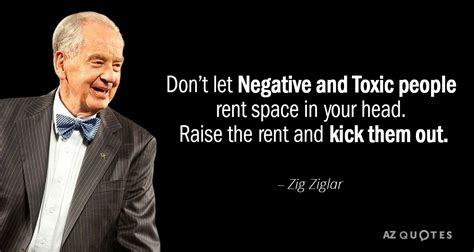 Zig Ziglar quote: Don’t let Negative and Toxic people rent space in your...