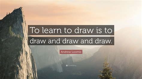 Top 10 Andrew Loomis Quotes | 2021 Edition | Free Images - QuoteFancy