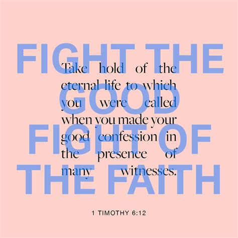 1 Timothy 6:12 Fight the good fight of faith, lay hold on eternal life ...