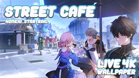 Honkai Star Rail Street Café - 「LIVE Wallpaper」 4K 60fps with Timeline ...