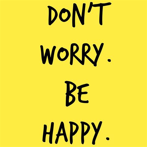 Don’t Worry. Be Happy. | Hippy quotes, Happy signs, Memes quotes