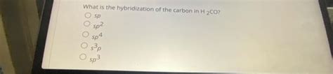 Solved What is the hybridization of the carbon in H2CO? sp | Chegg.com