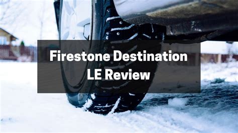 Firestone Destination LE Review - Is This the Tire for You ...