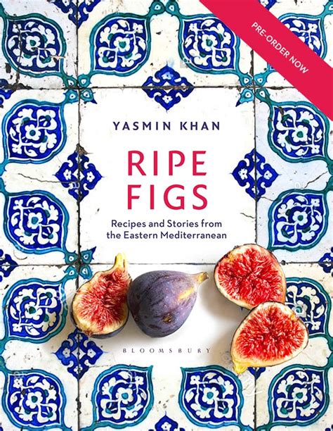 Ripe Figs: Recipes and Stories from the Eastern Mediterranean – Yasmin ...