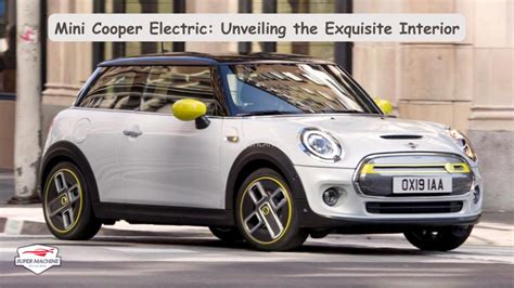 Mini Cooper Electric: Unveiling the Exquisite Interior