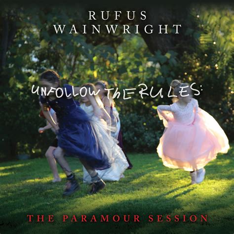 Rufus Wainwright - Unfollow the Rules (The Paramour Session) Lyrics and ...