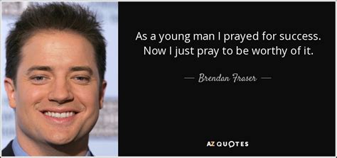 TOP 25 QUOTES BY BRENDAN FRASER | A-Z Quotes